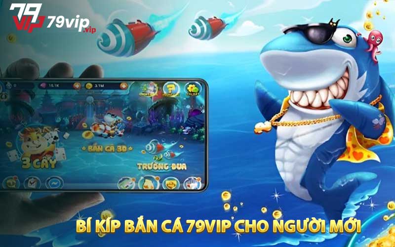 Bí kíp bắn cá 79VIP cho người mới 