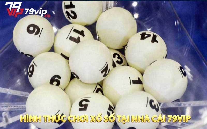 Hình thức chơi xổ số tại nhà cái 79VIP  