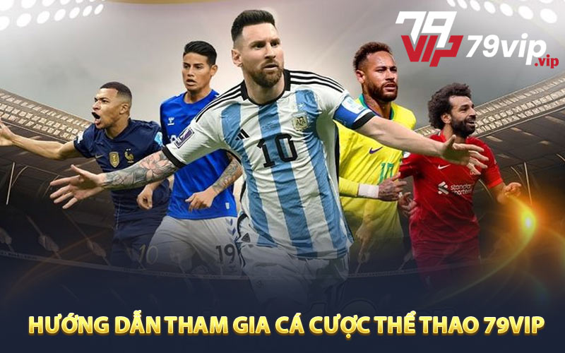 Hướng dẫn chi tiết tham gia cá cược thể thao 79VIP 